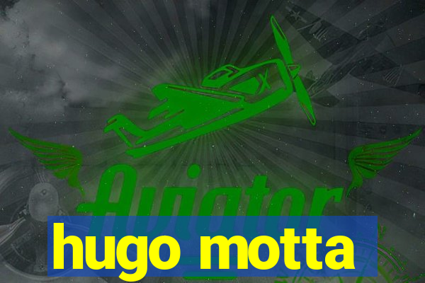 hugo motta